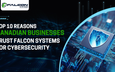 Top 10 Reasons Canadian Businesses Trust Falcon Systems for Cybersecurity