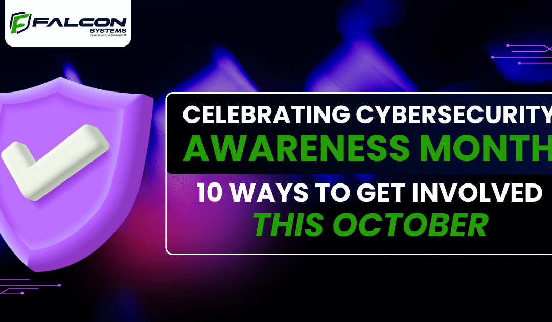 Celebrating Cybersecurity Awareness Month: 10 Ways to Get Involved This October