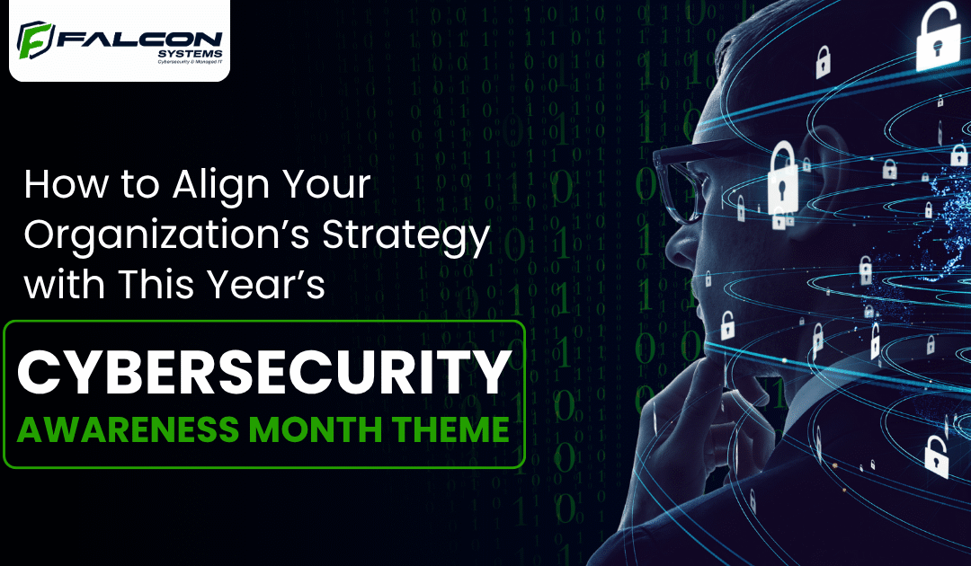 How to Align Your Organization’s Strategy with This Year’s Cybersecurity Awareness Month Theme